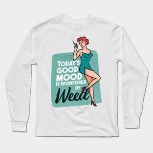 Todays´s good mood is sponsored by weed Long Sleeve T-Shirt